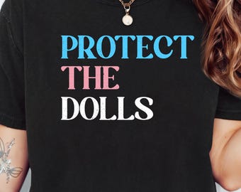Protect The Dolls Shirt, Gender Equality Shirt, Trans Kids Shirt, Trans Pride Shirt, Human Rights Activist Shirt, Feminist T-Shirt