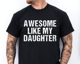 Awesome Like My Daughter Shirt, Funny Shirt for Men Tshirt, Fathers Dad Gift Tee, Gift from Daughter to Dad, Husband Gift Funny Dad Shirt