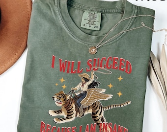 Comfort Colors® I Will Succeed Because I Am Insane Shirt, Funny Cowgirl Shirt, Winged Tiger Shirt, Western Graphic Tee, Vintage Cowboy Shirt