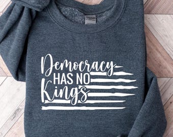 Democracy Has No Kings shirt Political Statement Shirt Protest Apparel, Casual Hoodie, Democracy Has No Kings Unisex Sweatshirt, Resist Tee