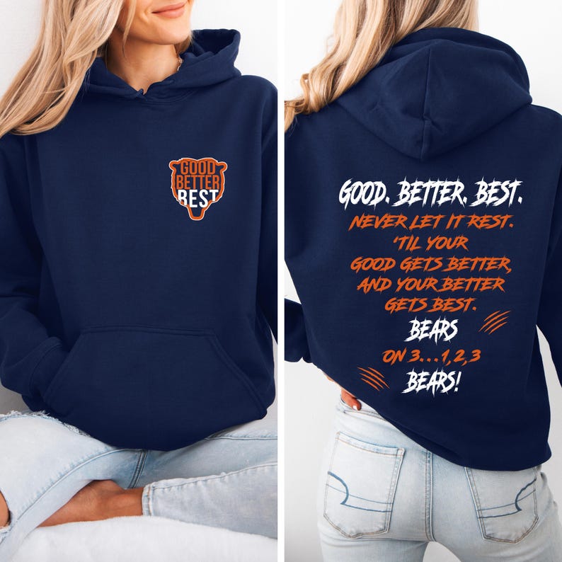 May include: Navy blue hoodie. The front features the text "GOOD BETTER BEST" within a logo. The back displays the text "GOOD. BETTER. BEST. NEVER LET IT REST. 'TIL YOUR GOOD GETS BETTER, AND YOUR BETTER GETS BEST. BEARS ON 3...1,2,3 BEARS!"