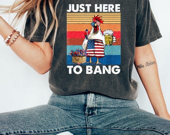 Just Here To Bang Usa Flag Chicken Beer Firework 4th Of July Shirt | Independence Day Shirt | Memorial Day Shirt | Just Here To Bang Shirt