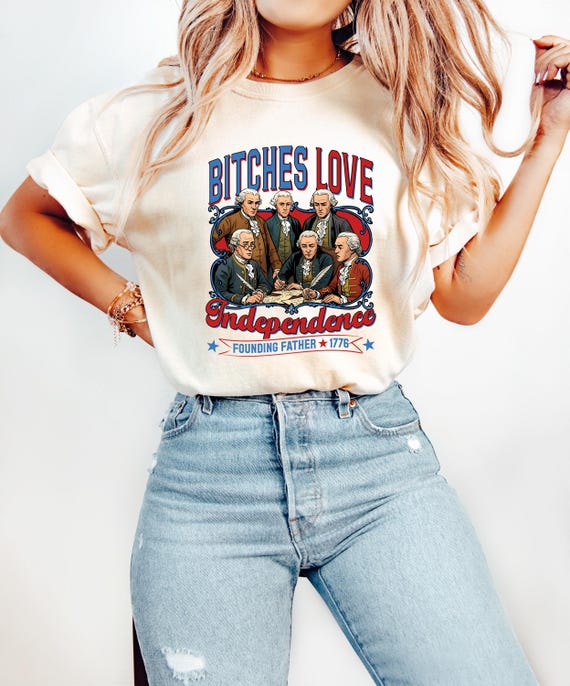 Bitches Love Independence Shirt, 4th of July Shirt, Funny 4th of July Shirt, Independence Day Shirt, Patriotic Shirt Freedom Shirt USA Shirt