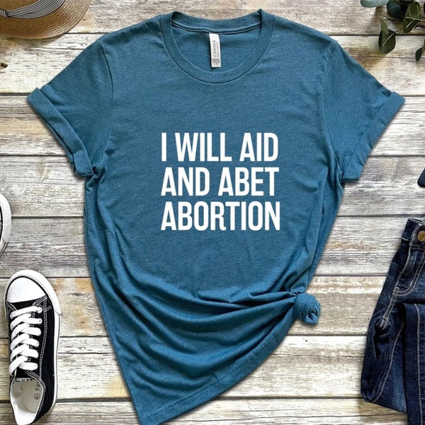 I Will Aid And Abet Abortion Shirt, Roe v Wade Abortion Reproduction Rights Shirt, Pro Choice Womens Rights, Chemise féministe, Activisme
