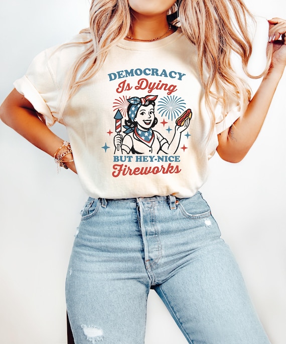 Democracy Is Dying T-shirt, Fourth Of July Protest Shirt, Political Women Crewneck, Sarcastic 4th Of July Gift, Funny American Tee