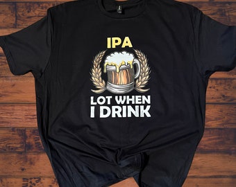 IPA Lot, kiedy piję | Koszulka z piwem | Śmieszna męska koszulka do picia