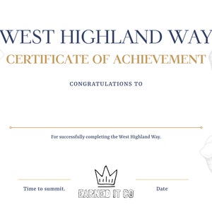 May include: A certificate of achievement for completing the West Highland Way. The certificate features a gold crown and the text "EARNED IT CO" in gold lettering. The text "CONGRATULATIONS TO" and "Time to summit." are in navy blue.