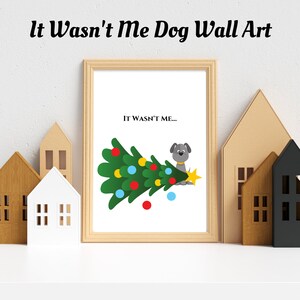 It Wasn&#39;t Me - DOG Christmas Wall Art, Instant download, Christmas Printables, Xmas Wall Art, Christmas Decor, Holiday Wall Art, Xmas Decor