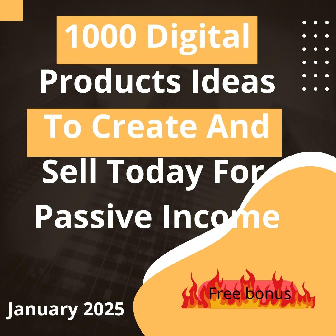 1000 Digital Products Ideas to Create and Sell Today for Passive Income ...