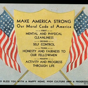 May include: A vintage postcard with a yellow shield featuring the text "MAKE AMERICA STRONG Our Moral Code of America" and a list of four moral principles. Two American flags are crossed behind the shield.