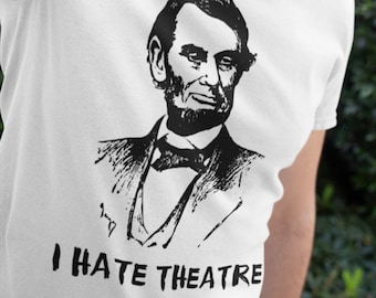 Camiseta "Odio el teatro", Historia de Abraham Lincoln, Regalo con cita de Abraham Lincoln, Divertida camiseta unisex del presidente de EE. UU.