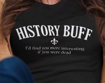 History Buff Tshirt, History Lover, Funny Sarcasm, Sarcastic Historian Unisex T-Shirt