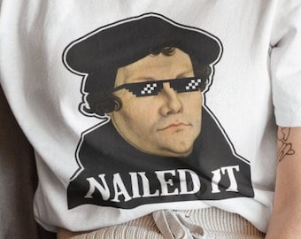 Nailed It Tshirt, Martin Luther Tee, Funny History Meme, Reformation Day, Lutheran Gift Unisex T-Shirt