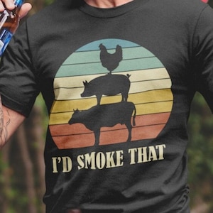 I&#39;d Smoke That T-Shirt, Fun BBQ Meat Lover Shirt, Grilling Dad Mom Gift, Barbeque Party Apparel, Camping Clothing, Grill Chef Unisex Tshirt