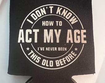 Act My Age Koozie