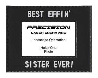 Funny Sister Engraved Leatherette Picture Frame - Best Effin Sister Ever - 4x6 5x7 - Sibling Gift, Birthday