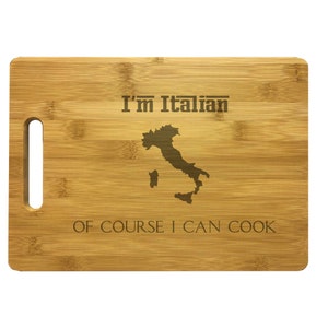 I&#39;m Italian Of Course I Can Cook Engraved Cutting Board - Bamboo or Maple - Italy, Chef Gift, Cooking Gift, Italian, Kitchen Decor