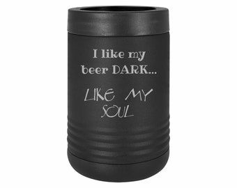 Funny Gifts Like my Beer Dark Like my Soul Insulated Stainless Steel Beverage Holder Engraved Can Bottle Holder