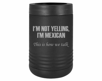 Funny Gifts I'm Not Yelling I'm Mexican Insulated Stainless Steel Beverage Holder Engraved Can Bottle Holder