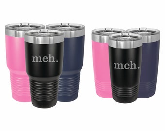 Funny Tumblers, Meh Engraved Insulated Stainless Steel Travel Mug 20 or 30 ounce, Birthday Gifts, Christmas Present