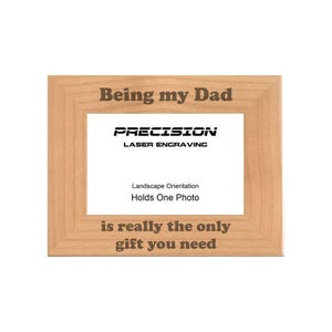 Funny Dad Picture Frames, Being my Dad is the only gift you need Engraved Natural Wood, 4x6 5x7 8x10