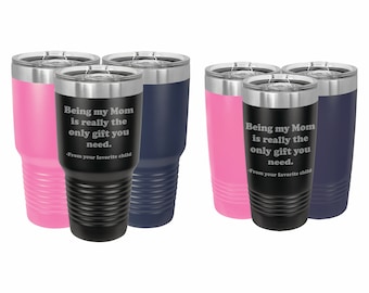 Funny Tumblers for Mom, Being my Mom is the only gift you need Insulated Stainless Steel Tumbler 20 oz or 30 ounce, Mothers Day