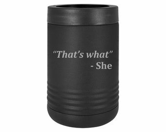 Funny Gifts Thats What She Said Quote Insulated Stainless Steel Beverage Holder Engraved Can Bottle Holder