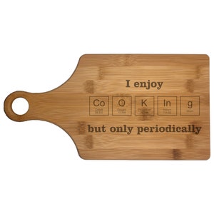 Nerdy Gifts, Engraved Cutting Board Paddle Shaped I Enjoy Cooking Periodically, Bamboo or Maple