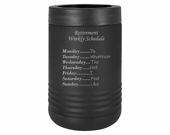 Funny Retirement Gifts Retired Weekly Schedule Do What I Want Insulated Stainless Steel Beverage Holder Engraved Can Bottle Holder