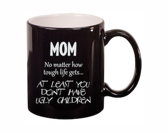 Mom Coffee Mugs, At Least You Don't Have Ugly Children 11oz Ceramic Coffee Cup Teacup with Handle, Black White Silver, Funny Birthday Gifts