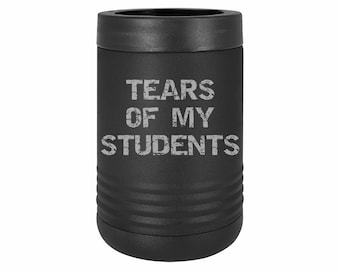 Funny Gifts Tears of my Students Insulated Stainless Steel Beverage Holder Engraved Can Bottle Holder