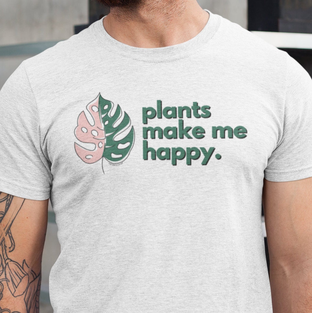 Plants Make Me Happy TShirt Etsy