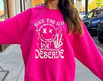 Have The Day You Deserve Sweatshirt: Preppy Hot Pink Oversized Sweater