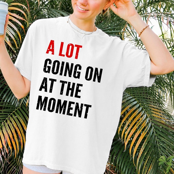 A Lot Going On At The Moment Shirt, Trendy Concert T-Shirt, A Lot Going On Shirts For Kids, Eras Tour Fan For Teen, Eras Sweatshirt