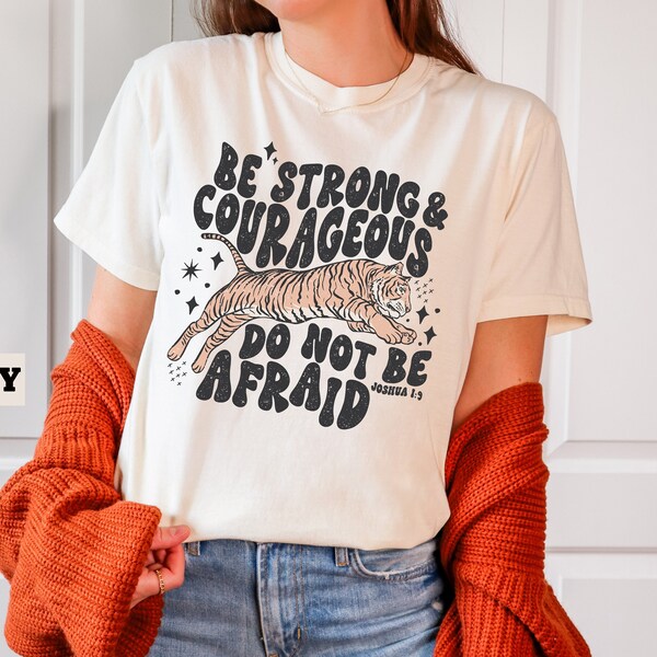 Be Strong And Courageous Shirt, Comfort Colors Christian T-Shirt, Tiger Shirts, Do Not Be Afraid, Bible Verse T-Shirt, Faith Shirts For Her