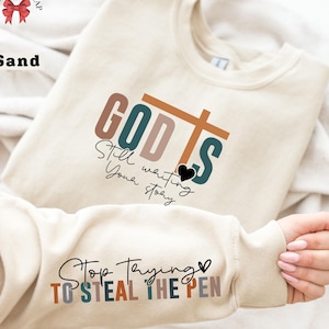 Motivational Christian Sweatshirt, God Is Still Writing Your Story, Stop Trying To Steal The Pen, Faith Based Shirt, Trendy Church Apparel