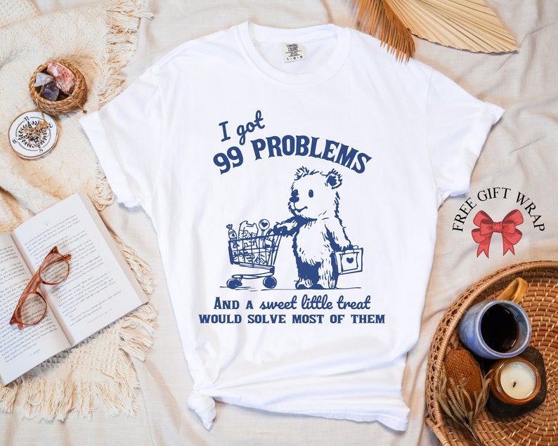 Comfort Colors '99 Problems' Shirt: Funny Bear Meme Tee - Etsy