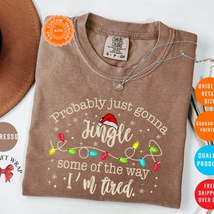 Probably Just Gonna Jingle Some Of The Way I'm Tired, Comfort Colors Funny Christmas T-Shirt