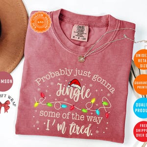 Probably Just Gonna Jingle Some Of The Way I'm Tired, Comfort Colors Funny Christmas T-Shirt
