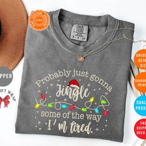 Probably Just Gonna Jingle Some Of The Way I'm Tired, Comfort Colors Funny Christmas T-Shirt