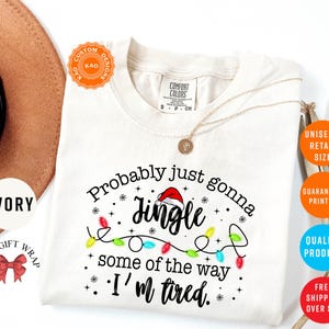 Probably Just Gonna Jingle Some Of The Way I'm Tired, Comfort Colors Funny Christmas T-Shirt