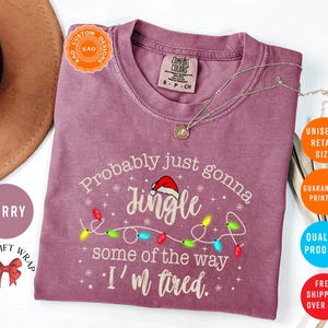 Probably Just Gonna Jingle Some Of The Way I'm Tired, Comfort Colors Funny Christmas T-Shirt