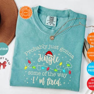 Probably Just Gonna Jingle Some Of The Way I'm Tired, Comfort Colors Funny Christmas T-Shirt