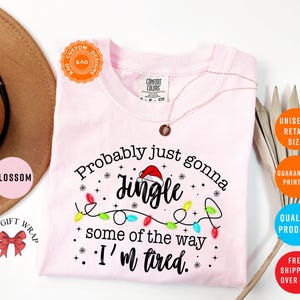 Probably Just Gonna Jingle Some Of The Way I'm Tired, Comfort Colors Funny Christmas T-Shirt