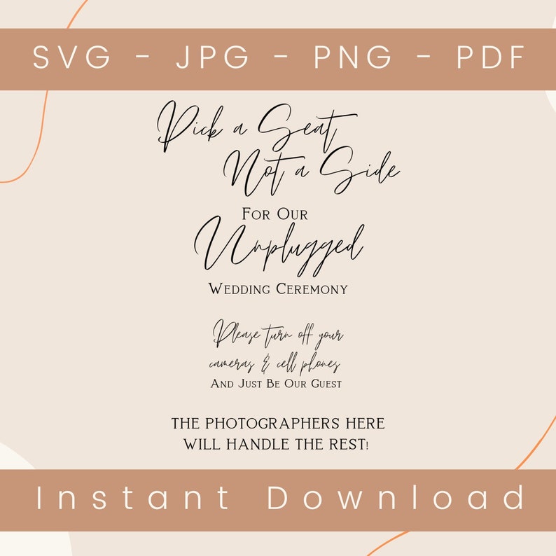 May include: A digital wedding sign with text in black script on a beige background. The sign reads "Pick a Seat Not a Side For Our Unplugged Wedding Ceremony." It also includes instructions for guests and the phrase "Instant Download."