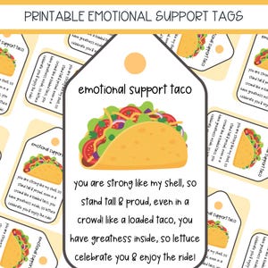 May include: A sheet of printable tags featuring a central illustration of a taco with lettuce, tomatoes, and cheese. The text reads: emotional support taco, you are strong like my shell, so stand tall & proud, even in a crowd! like a loaded taco, you have greatness inside, so lettuce celebrate you & enjoy the ride!