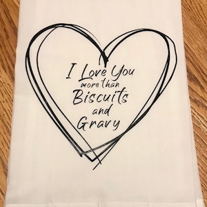 Love you more than Biscuits and Gravy
