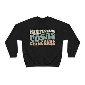 MANIFESTING COSAS CHINGONAS, Comfy Sweatshirt, Motivational, Gifts for Her, Female Empowerment, Latinx, Latina, Hispanic, Funny Sweatshirt