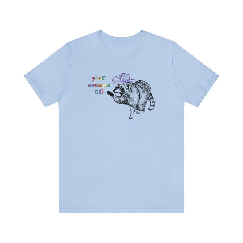 Yall Means All Raccoon Shirt Cowgirl Shirt Cowboy Shirt Western Graphic Tee Trash Panda Raccoon Gifts Pride Shirt Human Rights Shirt Gay Baby Blue