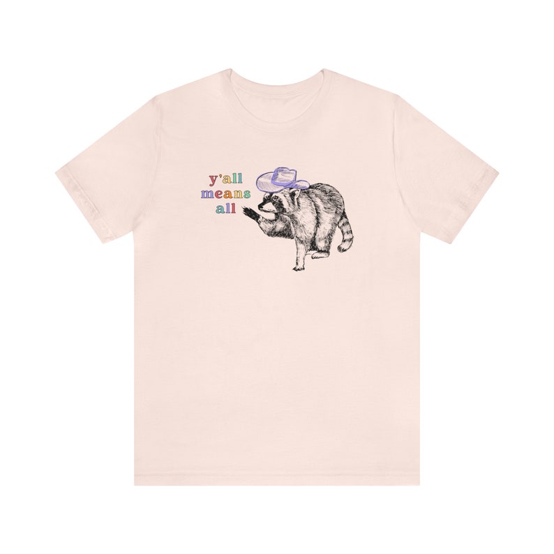Yall Means All Raccoon Shirt Cowgirl Shirt Cowboy Shirt Western Graphic Tee Trash Panda Raccoon Gifts Pride Shirt Human Rights Shirt Gay Soft Pink